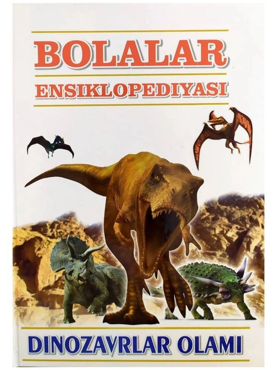 Bolalar ensiklopediyasi: Dinazavrlar olami | Rangli rasmli ta’limiy kitob
