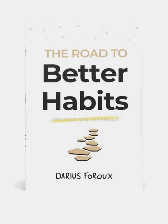 The Road to Better Habits, Darius Foroux - 
