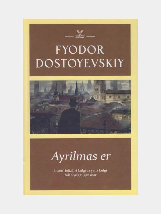 Ayrilmas er. Fyodor Dostoyevskiy (Kitob o'zbek tilida) - 