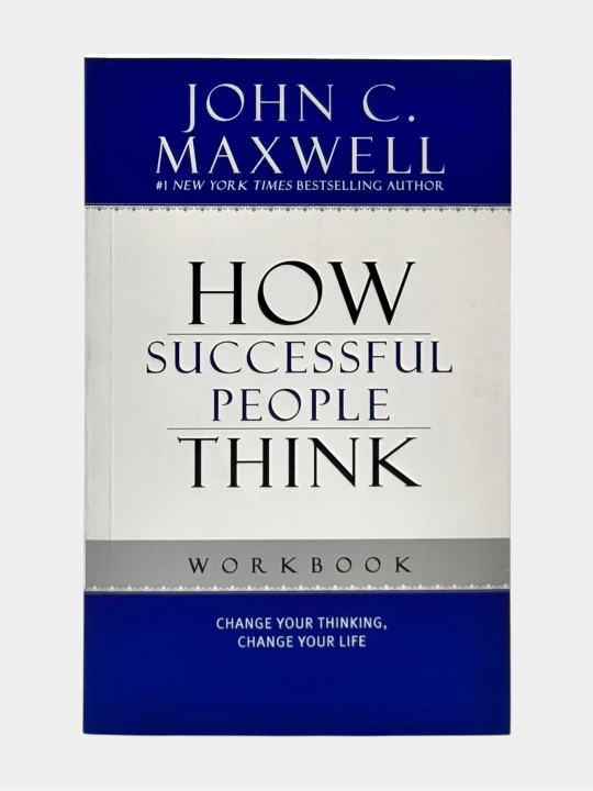 How Successful People Think (Workbook) – John C. Maxwell - 
