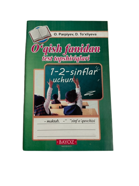 O.Parpiyev, D.To'xliyeva-O'qish fanidan test topshiriqlari 1-2-sinflar uchun - 