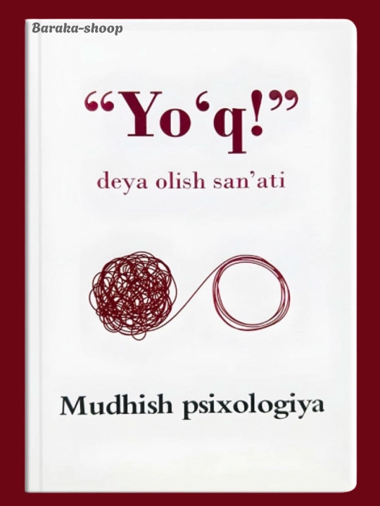 Mudhish psixologiya Seni toliqtirayotgan hamma narsadan voz kech, Yo'q deya olish san'ati - 