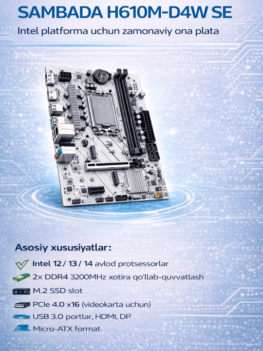 Ona plata SAMBADA H610M-D4W SE / LGA1700 / DDR4, /i3, i5, i7 - 12,13,14 avlod, oq rangda