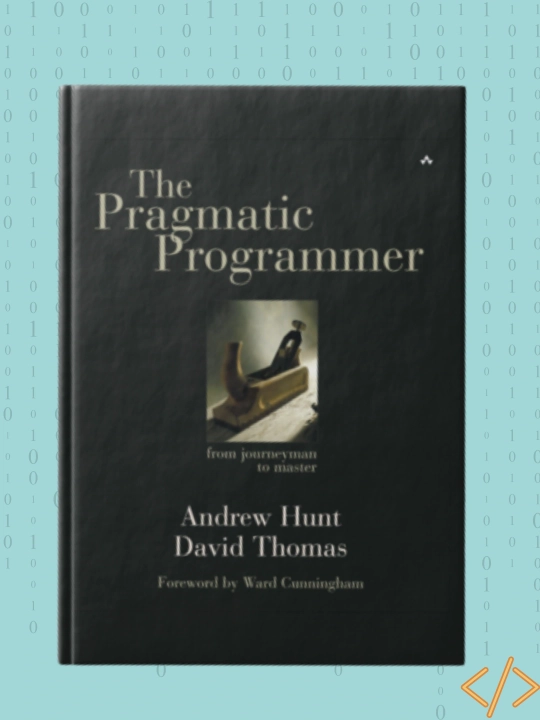 The Pragmatic Programmer: From Journeyman to Master, Andrew Hunt, David Thomas - 