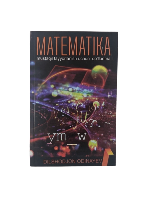 Dilshodjon Odinayev-Matematika mustaqil tayyorlanish uchun qo'llanma - 