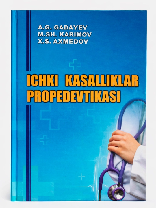 ICHKI KASALLIKLAR PROPEDEVTIKASI — A.G. Gadayev, M.Sh. Karimov, X.S. Axmedov - 