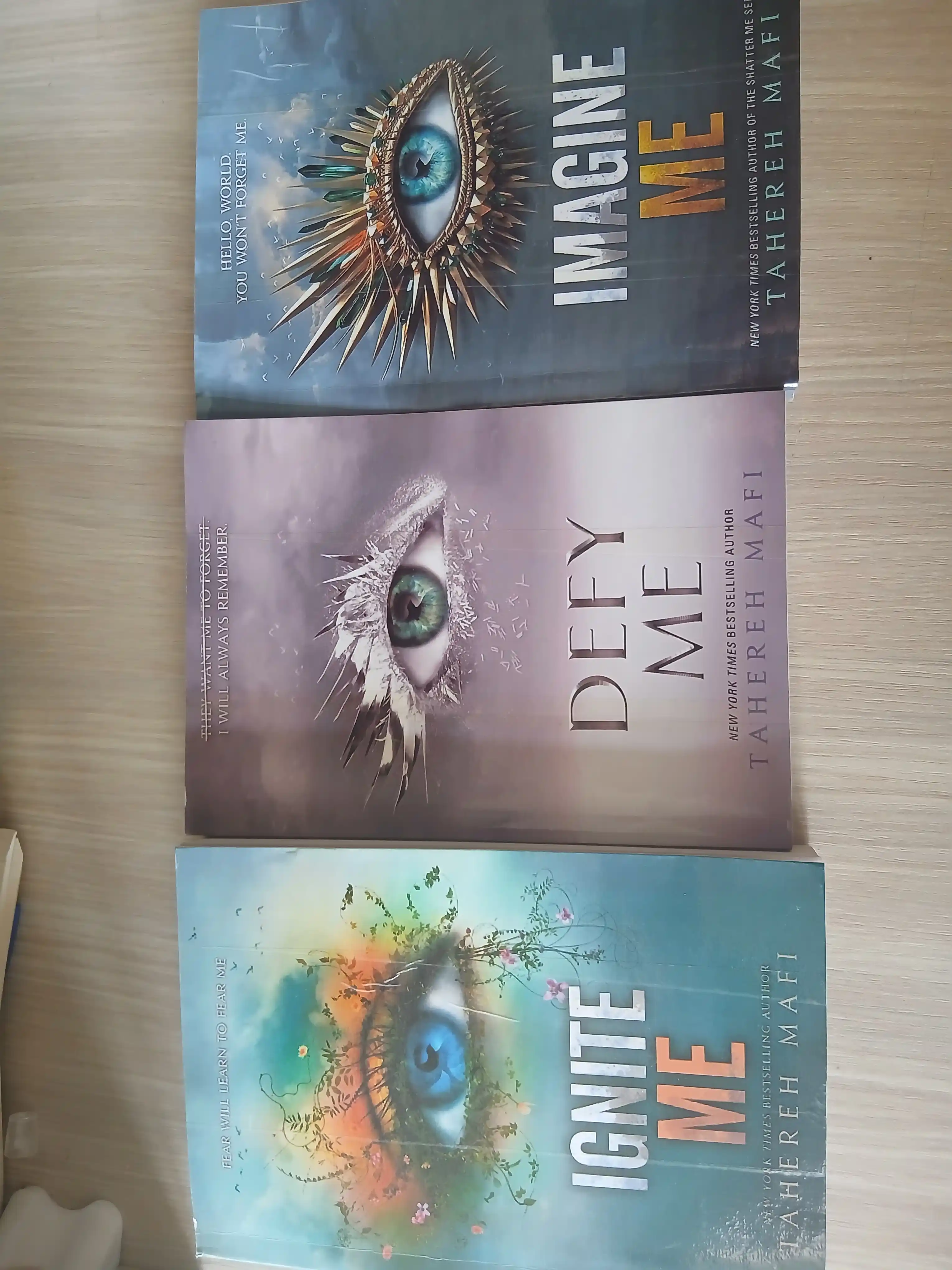 Shatter Me, Unravel Me, Defy Me, Imagine Me, Believe Me, Restore, Ignite Me. Tahereh Mafi