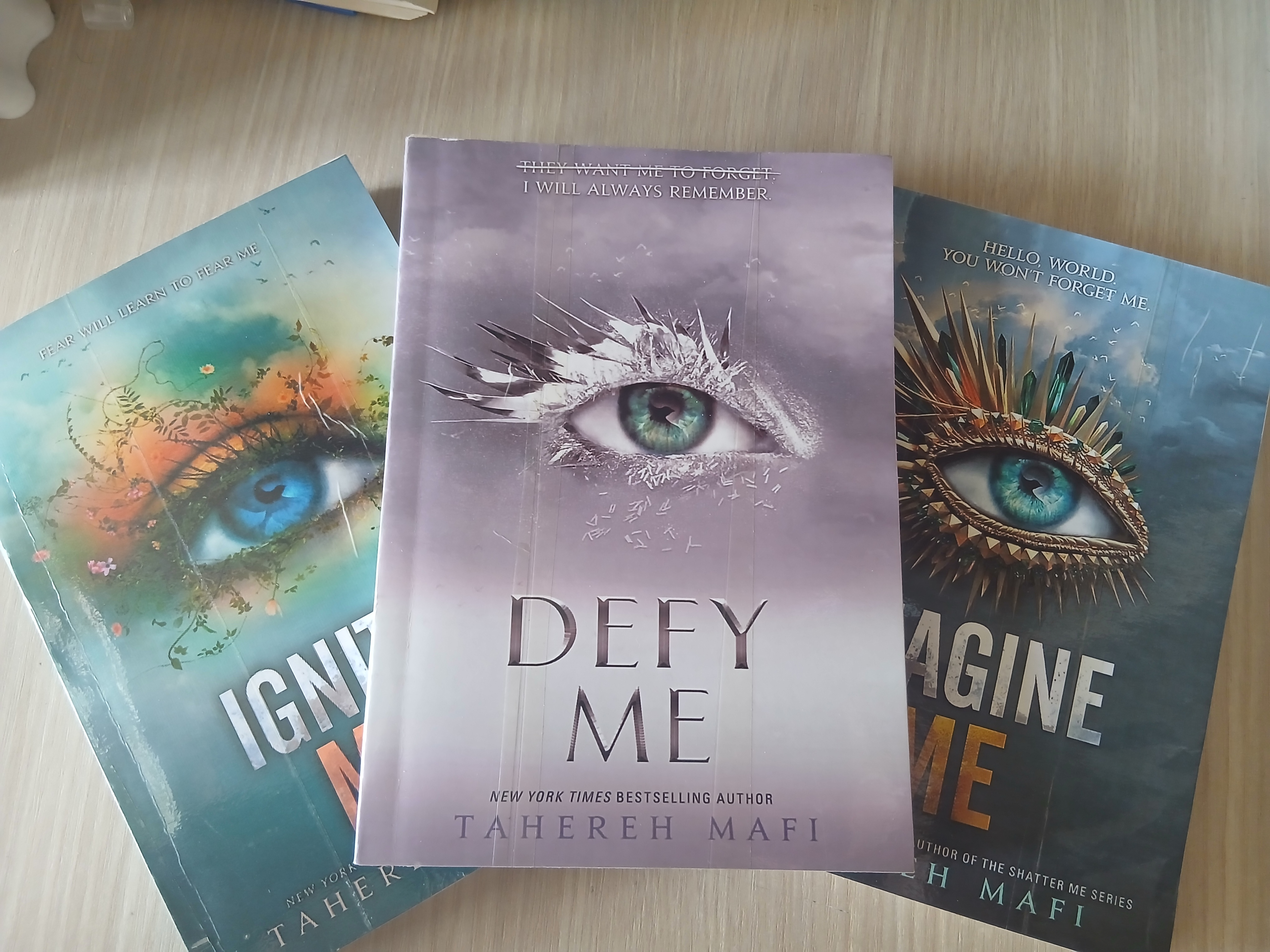 Shatter Me, Unravel Me, Defy Me, Imagine Me, Believe Me, Restore, Ignite Me. Tahereh Mafi
