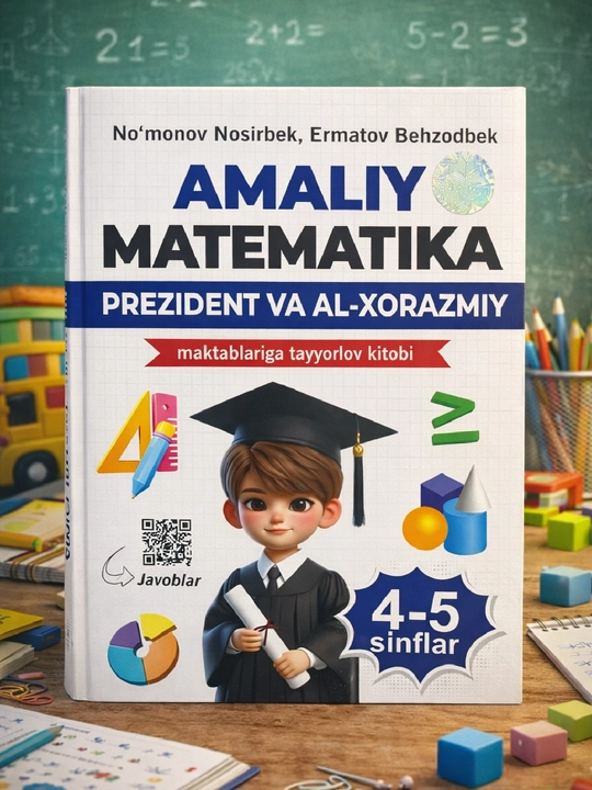Амалий Математика, 4–5 синф, Президент Ва Ал-Хоразмий Мактабларига Тайёрлов Китоби - 