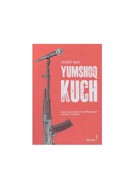 Jozef Nay: Yumshoq kuch. Jahon siyosatida muvaffaqiyatga erishish vositalari - 