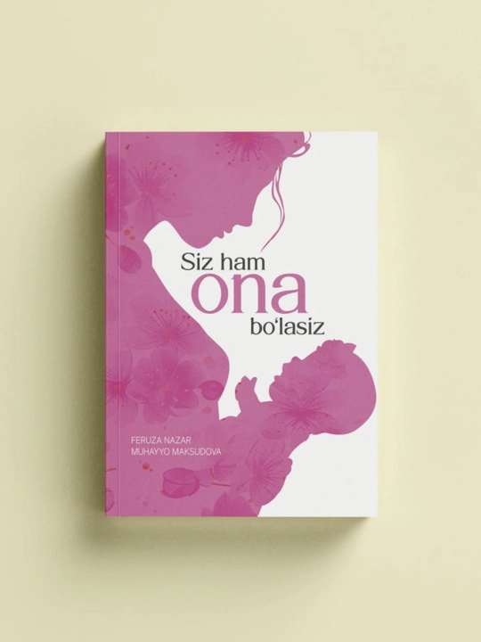 Siz ham ona bo‘lasiz | Feruza Nazar, Muhayyo Mansurovna | Akademnashr