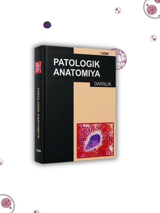 Tibbiyot kitobi, ​Patologik anatomiya  M.S. Abdullaxo'jayeva Tibbiyot oliygohlari uchun