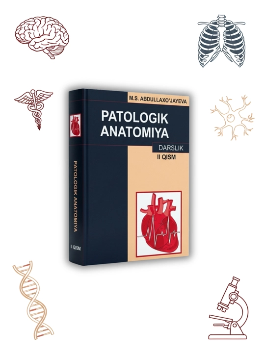 Tibbiyot kitobi, ​Patologik anatomiya  M.S. Abdullaxo'jayeva Tibbiyot oliygohlari uchun