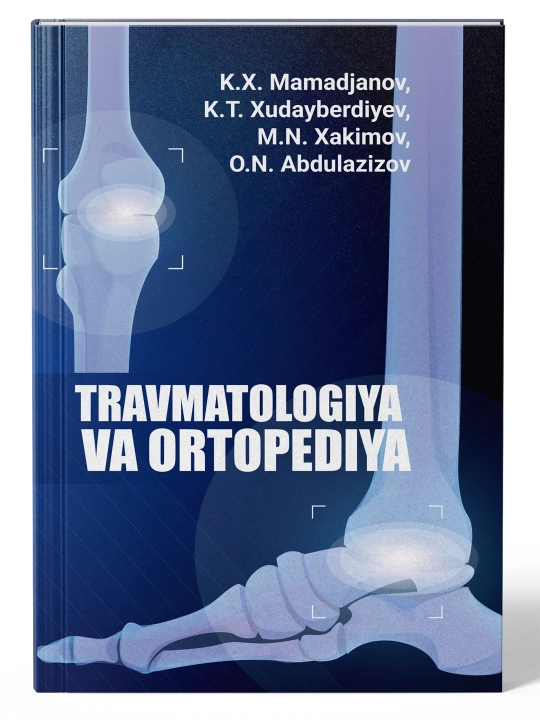 TRAVMATOLOGIYA VA ORTOPEDIYA — K.X Mamadjonov K.T. Xudayberdiyev M.N. Xakimov - 