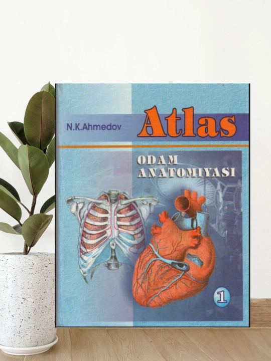 Odam anatomiyasi atlasi 1-jild, N. Ahmedov. Tibbiyot instituti talabalari uchun darslik - 