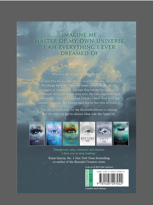 Shatter Me, Unravel Me, Defy Me, Imagine Me, Believe Me, Restore, Ignite Me. Tahereh Mafi