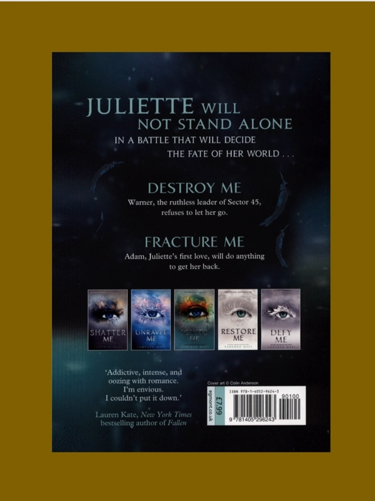 Shatter Me, Unravel Me, Defy Me, Imagine Me, Believe Me, Restore, Ignite Me. Tahereh Mafi