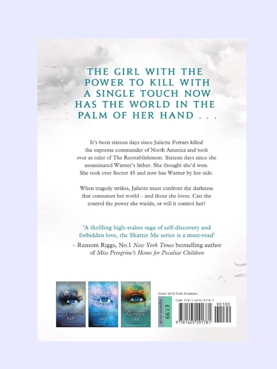 Shatter Me, Unravel Me, Defy Me, Imagine Me, Believe Me, Restore, Ignite Me. Tahereh Mafi