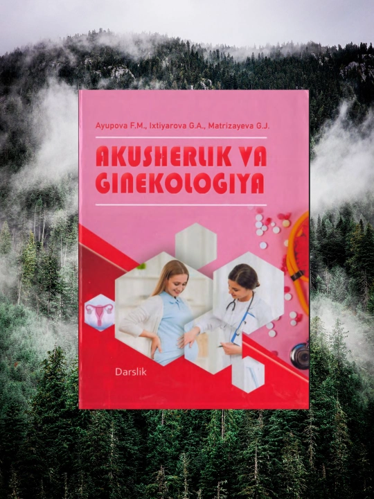 Akusherlik va Ginekologiya – Tibbiyot Talabalari uchun Darslik, O‘zbek tili (CDsiz) - 