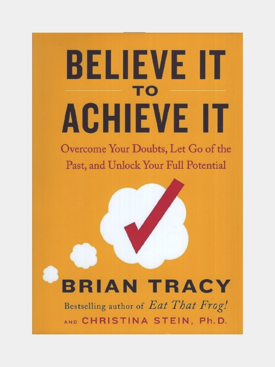 Believe it to achieve it. Brian Tracy and Christina Stein (Kitob ingliz tilida) - 