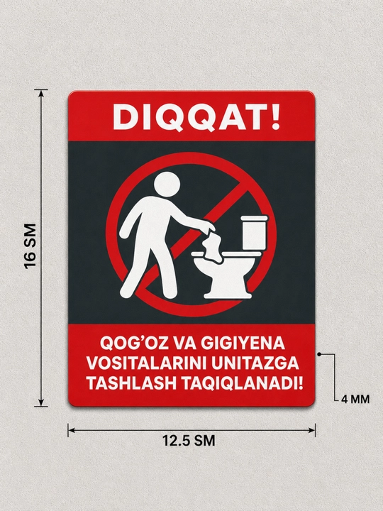 Ogohlantiruvchi belgi - unitazga tashlash taqiqlanadi 12..5 sm kengligi , 16sm uzunligi