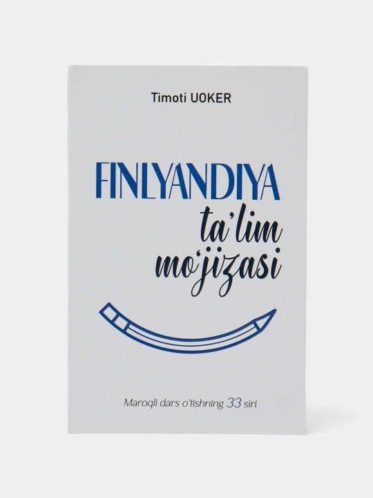 Finlandiya ta'lim mo'jizasi. Maroqli dars o'tishning 33 siri. Timoti Uoker