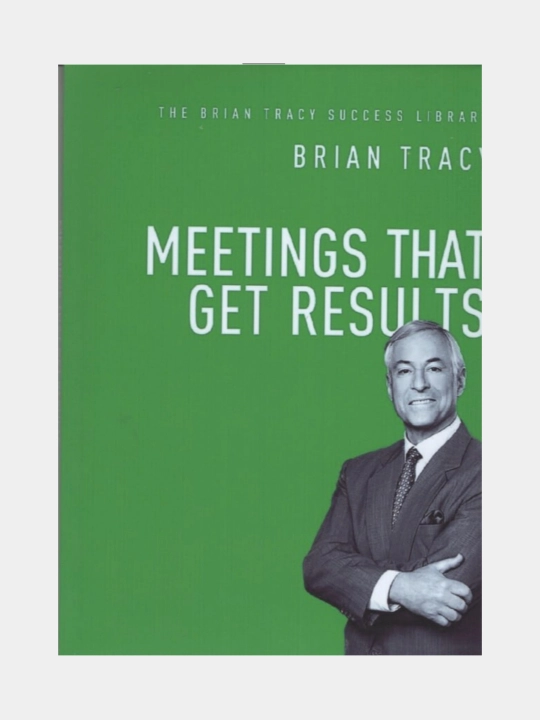 Meetings that get results. Brian Tracy - 