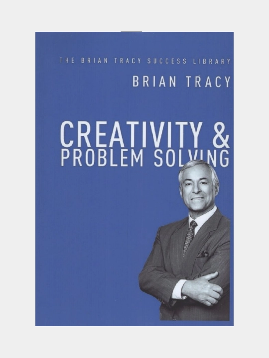 Creativity and problem solving. Brian Tracy - 