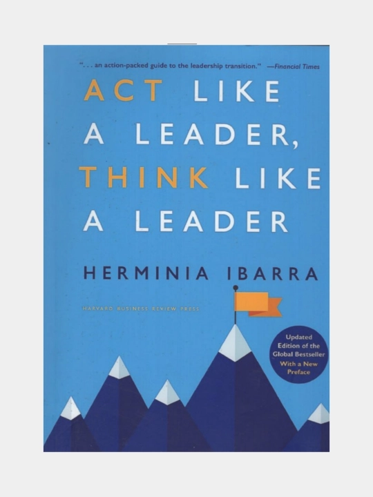 Act like a leader, think like a leader, Herminia Ibarra - 