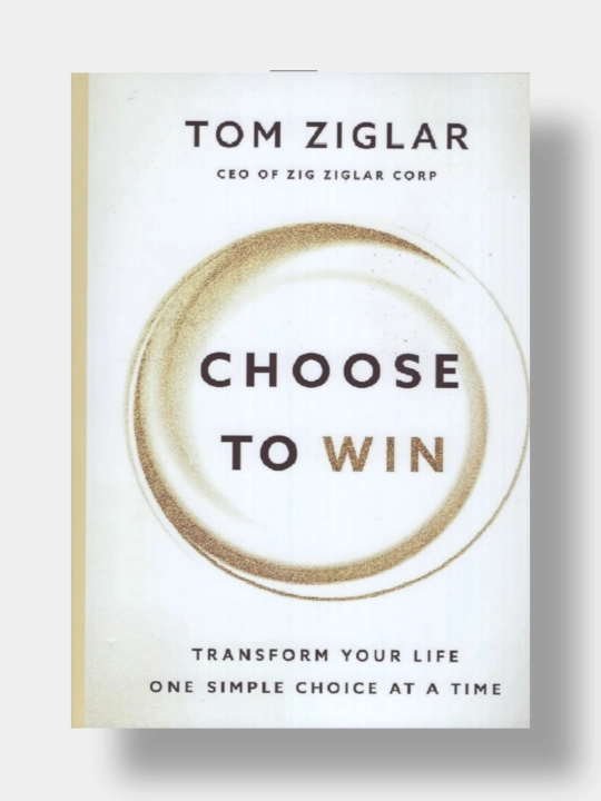 Choose to win. Tom Ziglar - 