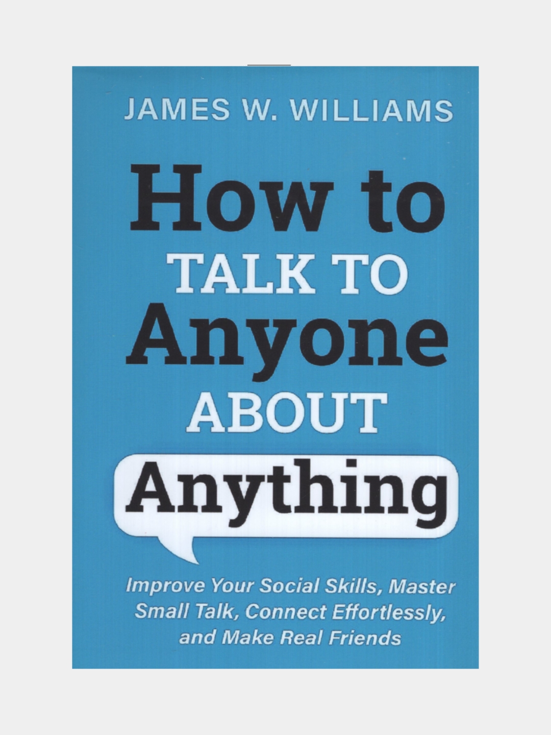 How to talk anyone about anything.James W.Williams - 