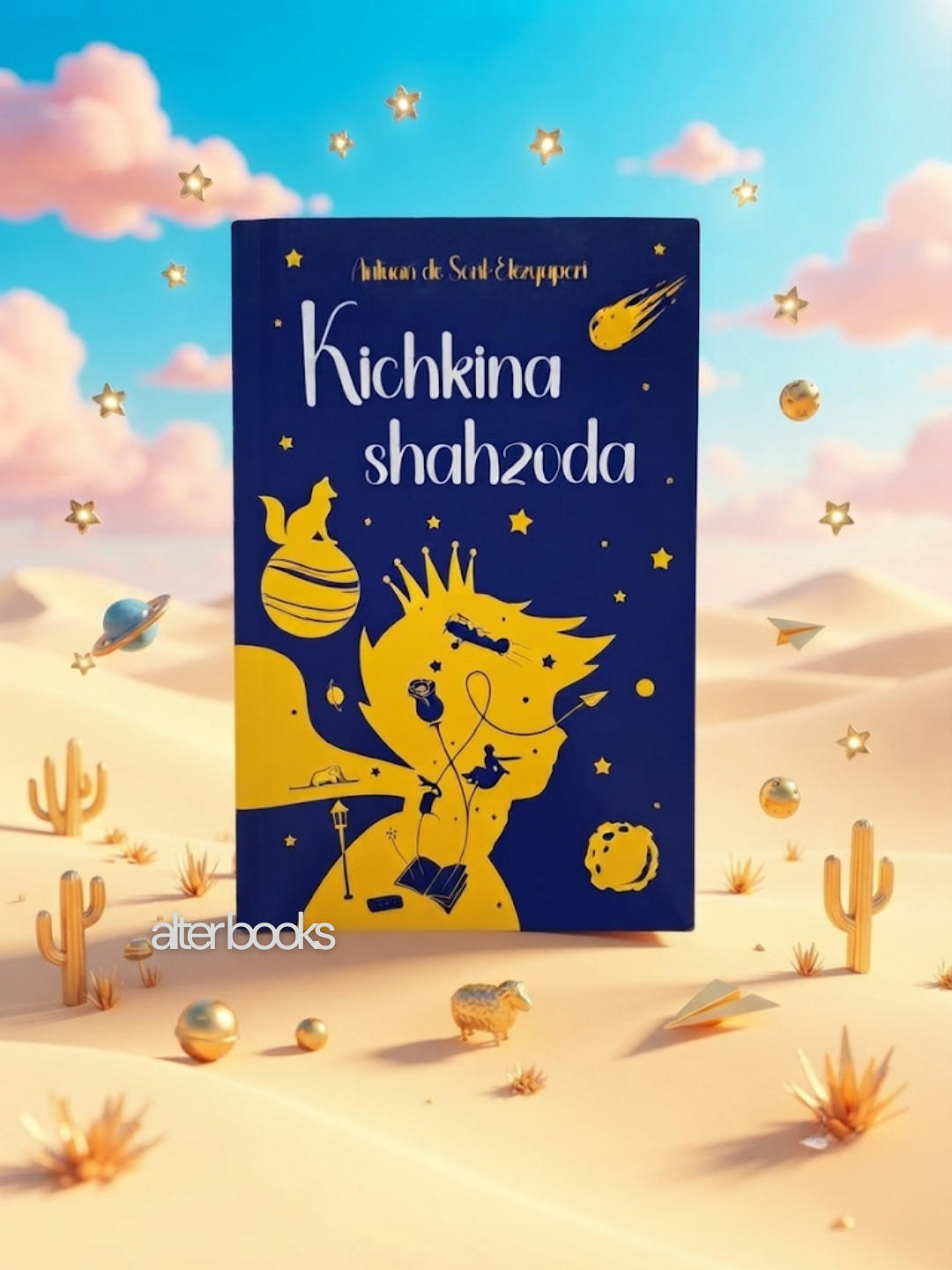 Kichkina Shahzoda, Antuan de Sent-Ekzyuperi - 