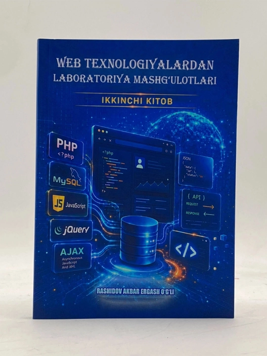 Rashidov Akbar: Web texnologiyalardan laboratoriya mashg‘ulotlari 2-kitob: PHP, MySQL - 