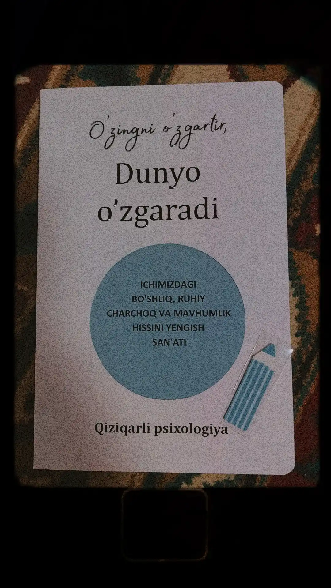 O'zingni o'zgartir dunyo o'zgaradi. Qiziqarli Psixologiya (Kitob o'zbek tilida)