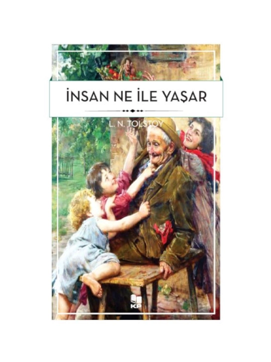 Lev Nikolayeviç Tolstoy: İnsan Ne İle Yaşar - 