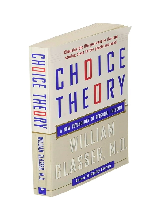William Glasser M.D: Choice Theory: A New Psychology of Personal Freedom - 