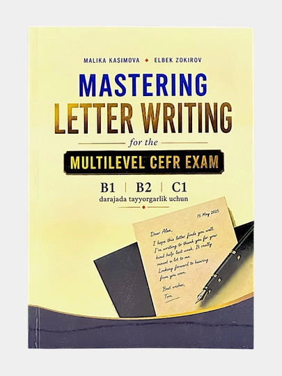 Mastering Letter Writing for the Multilevel CEFR Exam Malika Kasimova, Elbek Zokirov