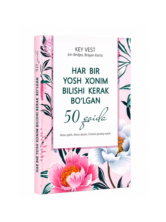 Yosh xonim uchun odobnoma. Har bir qiz bilishi lozim bo‘lgan 50 qoida to‘plami - 