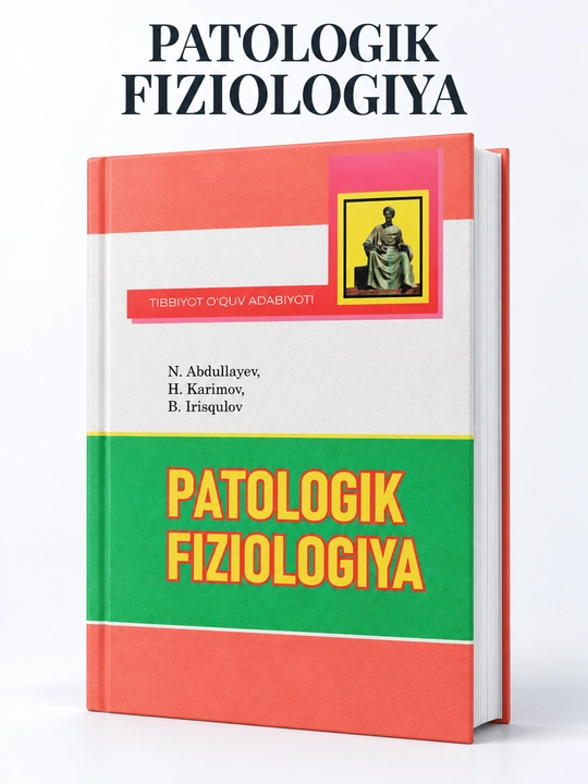 Patologik fiziologiya –— N.H. Abdullayev, H.Yo. Karimov, B.O‘. Irisqulov - 