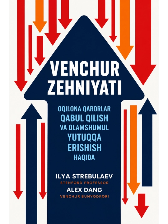 Venchur Zehniyati. Oqilona qarorlar qabul qilish va olamshumul yutuqqa erishish haqida - 