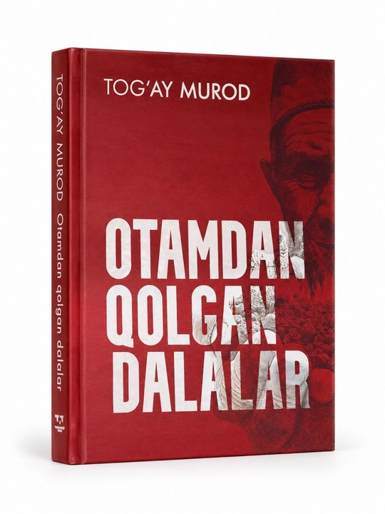 Otamdan qolgan dalalar — Tog‘ay Murodning badiiy romani