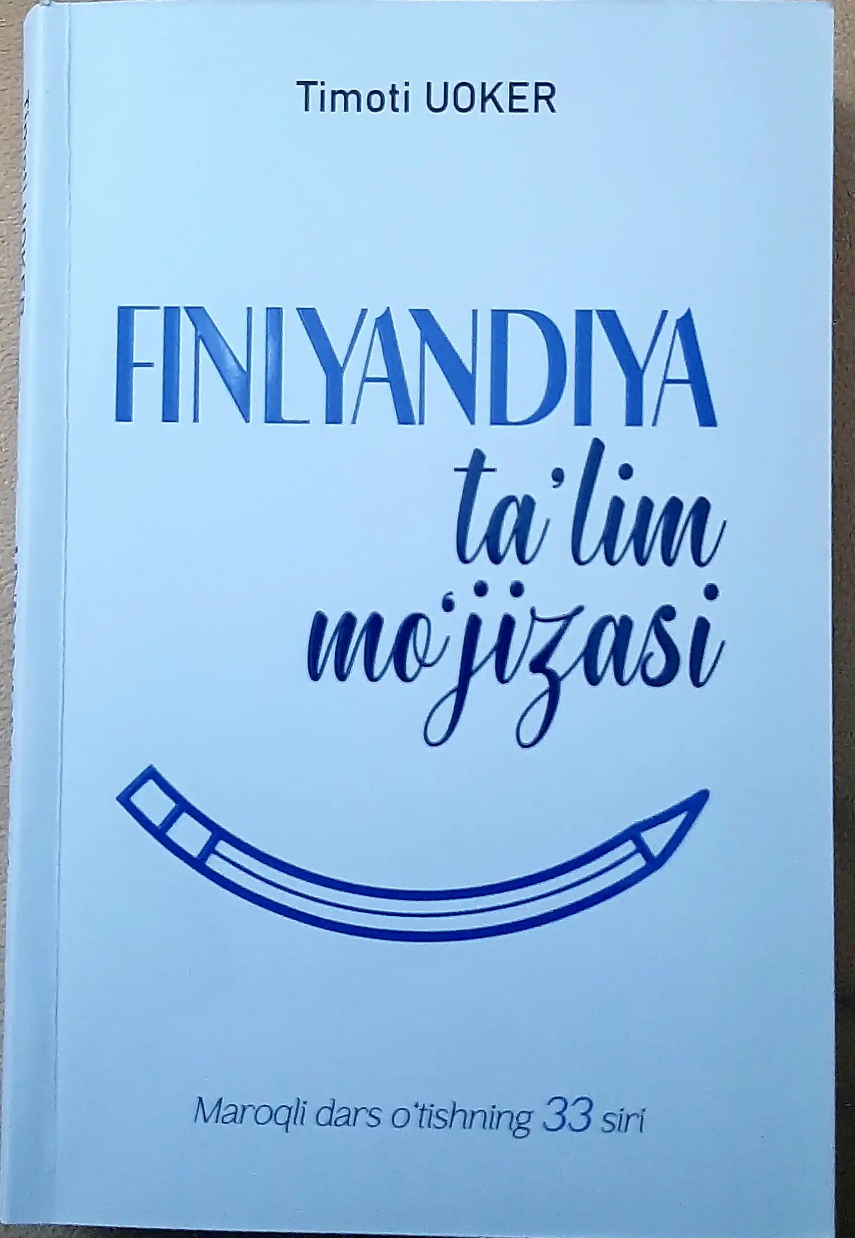 Finlandiya ta'lim mo'jizasi. Maroqli dars o'tishning 33 siri. Timoti Uoker