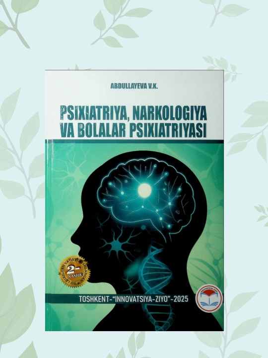 Kitob "Psixiatriya, narkologiya va bolalar psixiatriyasi", V.K. Abdullayeva, 2-nashr - 